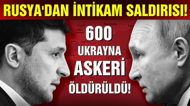 Rusya'dan intikam saldırısı: 600 asker öldürüldü!
