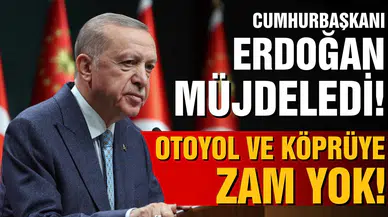 Cumhurbaşkanı Erdoğan'dan müjde! 2023'te otoyol ve köprüye zam yok!