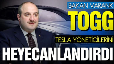 Varank: Togg, Tesla yöneticilerini heyecanlandırdı