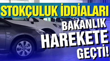 Sıfır araç piyasasında stokçuluk iddiaları bakanlığı harekete geçirdi