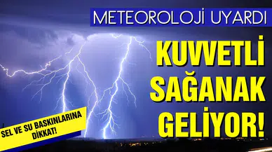 Meteoroloji'den 3 bölge için sağanak uyarısı