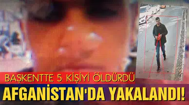 Ankara’da 5 Afgan’ı öldürdü, Afganistan’da yakalandı