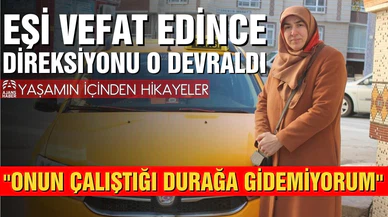 Eşi vefat edince direksiyonu o devraldı!