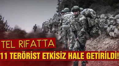 Tel Rıfat'ta 11 PKK/YPG'li terörist etkisiz hale getirildi!