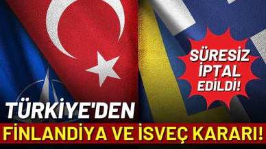 Türkiye'den İsveç ve Finlandiya kararı! Süresiz şekilde iptal edildi!