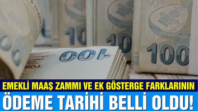 Emekli maaş zammı ve ek gösterge farklarının ödeme tarihi belli oldu