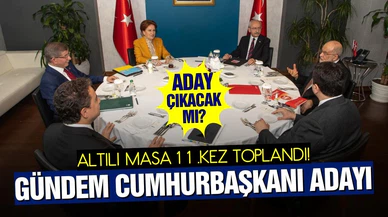 Altılı Masa, aday belirleme gündemiyle toplandı