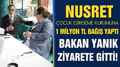 Nusret, Çocuk Esirgeme Kurumuna bağış yaptı!