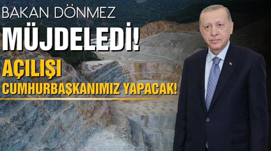 Bakan Dönmez müjdeledi! Açılışı Cumhurbaşkanımız yapacak