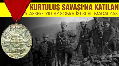Kurtuluş Savaşı'na katılan 5 askere yıllar sonra İstiklal Madalyası!
