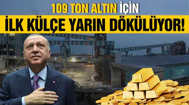109 ton altın için ilk külçe dökümü yarın yapılacak!
