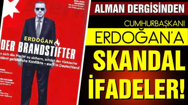 Alman dergisinden Cumhurbaşkanı Erdoğan'a yönelik skandal ifadeler!