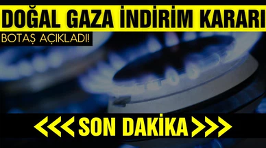 BOTAŞ'tan doğal gaza indirim kararı!