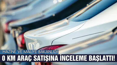 0 km araç satışlarına inceleme başlatıldı