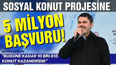 Bakan Kurum "Sosyal konut projesine 5 milyon 135 bin başvuru yapıldı"