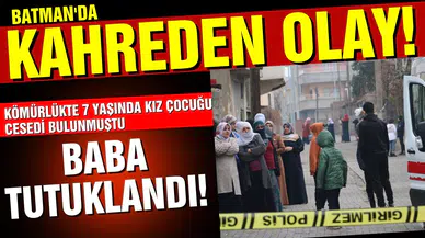 Batman'da kömürlükte kız çocuğunun cesedinin bulunmasına ilişkin baba tutuklandı