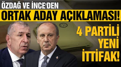 Özdağ ve İnce'den ortak aday açıklaması! 4 partili yeni ittifak!