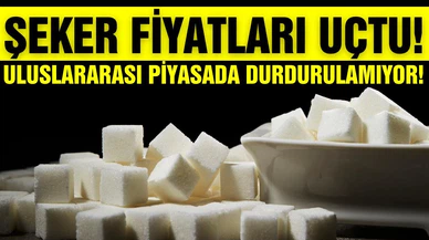 Uluslararası piyasada şeker fiyatları uçtu!