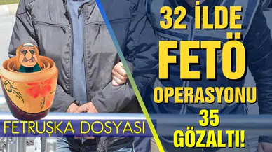 32 ilde FETÖ operasyonu: 35 gözaltı kararı