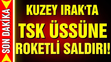 Kuzey Irak'taki Türk üssüne roketli saldırı