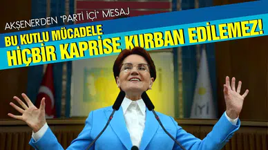 Akşener: "Bu mücadele hiçbir şahsi hırsa, koltuk hesabına feda edilemez"