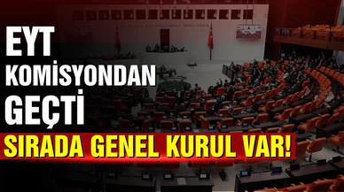 EYT komisyondan geçti! sırada Genel Kurul var!