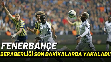 Fenerbahçe beraberliği son dakikalarda yakaladı!