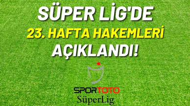 Süper Lig'de 23. haftanın hakemleri açıklandı!