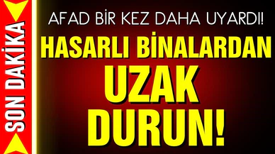 AFAD'dan yeni uyarı: Hasarlı binalardan uzak durun