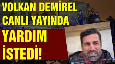 Hatay için yardım isteyen Volkan Demirel, gözyaşlarını tutamadı!