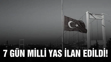 7 gün milli yas ilan edildi!