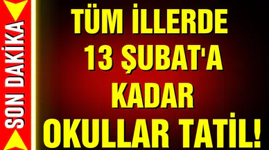 Tüm illerde okullar 13 Şubat'a kadar tatil edildi