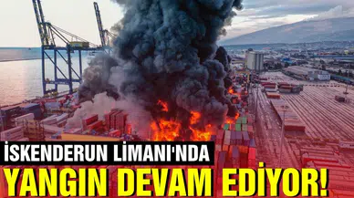 İskenderun Limanı'nda yangın devam ediyor!
