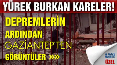 Depremlerin ardından Gaziantep'te yürek burkan kareler!