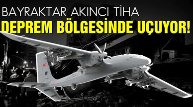 Bayraktar AKINCI TİHA'lar deprem bölgesinde uçuyor!