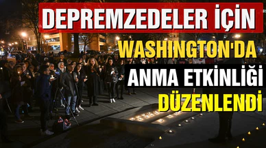 Depremzedeler için Washington'da anma etkinliği düzenlendi!