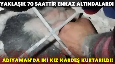 İki kız kardeşten 70 saat sonra gelen mucize!