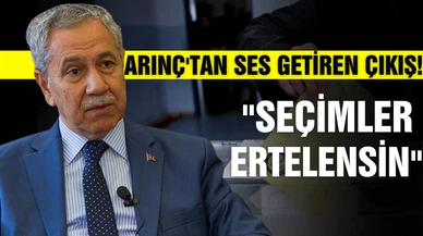 Arınç'tan ses getiren çıkış "Seçimler ertelensin"