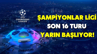 Şampiyonlar Ligi'nde son 16 turu yarın başlayacak!