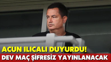 Acun Ilıcalı duyurdu! Dev maç şifresiz kanalda yayınlanacak
