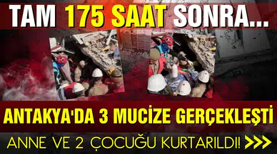 Antakya'da tam 175. saat sonra gelen mucize: Anne ve 2 çocuğu kurtarıldı!