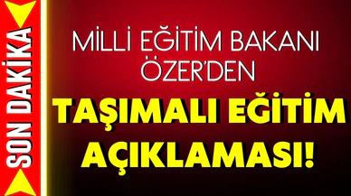 Bakan Özer duyurdu: 10 ilde taşımalı eğitim başlayacak!