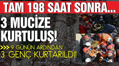 Tam 198 saat sonra gelen mucizeler: Üç genç kurtarıldı!