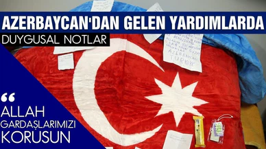 Azerbaycan'dan gelen yardımlardan çıkan notlar duygulandırdı
