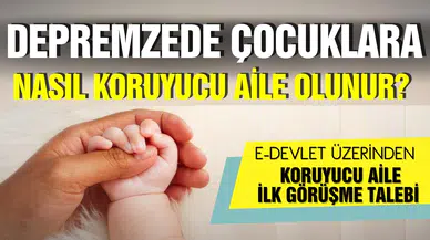Depremzede çocuklara koruyucu aile nasıl olunur? E-Devlet evlat edinme başvuru ekranı!