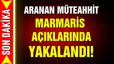 Yakalama kararı olan müteahhit Marmaris açıklarında yakalandı