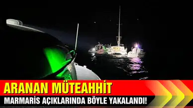 Aranan müteahhit Marmaris'te yelkenli teknede böyle yakalandı!