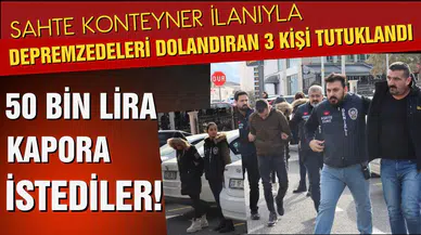 Sahte konteyner ilanıyla depremzedeleri dolandırdılar