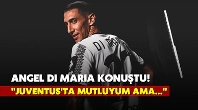 Angel Di Maria sessizliğini bozdu! "Juventus'ta mutluyum ama..."
