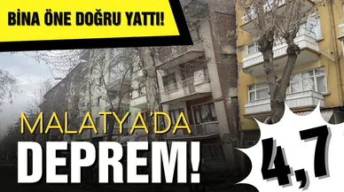 Malatya'da 4,7 büyüklüğünde deprem! Bina öne doğru yattı!